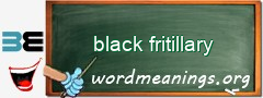 WordMeaning blackboard for black fritillary